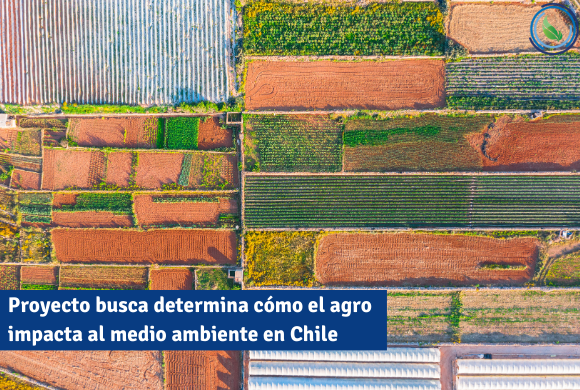 Proyecto busca determinar cómo el agro impacta al medio ambiente en Chile 